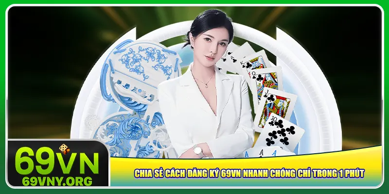 Chia sẻ cách đăng ký 69vn nhanh chóng chỉ trong 1 phút