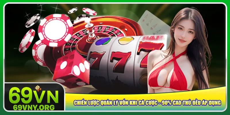 Chiến Lược Quản Lý Vốn Khi Cá Cược – 90% Cao Thủ Đều Áp Dụng