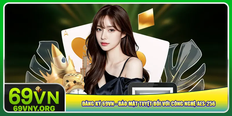dang-ky-69vn-bao-mat-tuyet-doi-voi-cong-nghe-aes-256