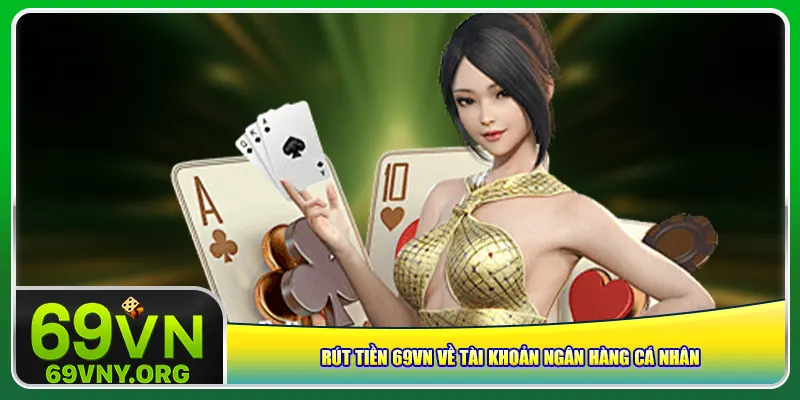 Rút tiền 69vn về tài khoản ngân hàng cá nhân