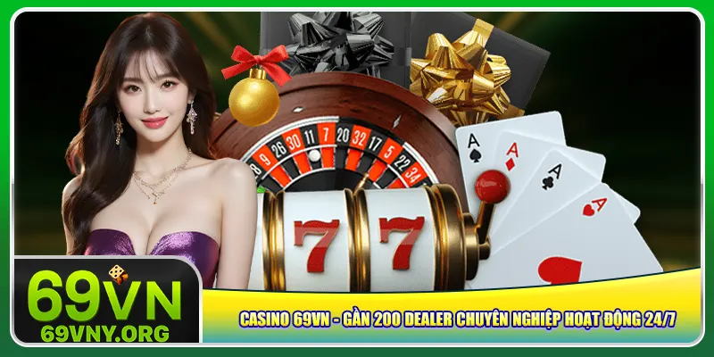 casino-69vn-gan-200-dealer-chuyen-nghiep-hoat-dong-24-7