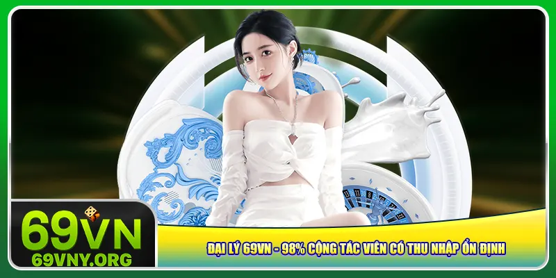 dai-ly-69vn-98-cong-tac-vien-co-thu-nhap-on-dinh