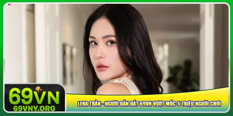 lena-tran-nguoi-dan-dat-69vn-vuot-moc-5-trieu-nguoi-choi