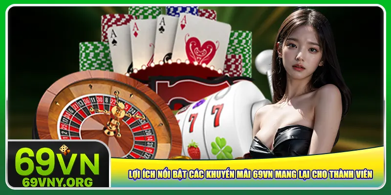 Lợi ích nổi bật các khuyến mãi 69vn mang lại cho thành viên